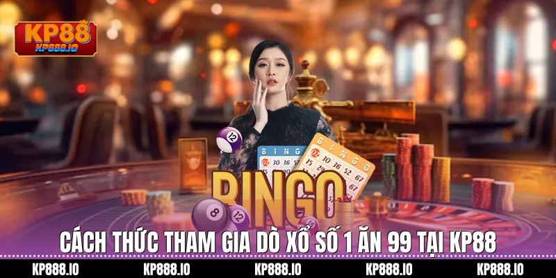 Cách thức tham gia Dò xổ số 1 ăn 99 tại Kp88
