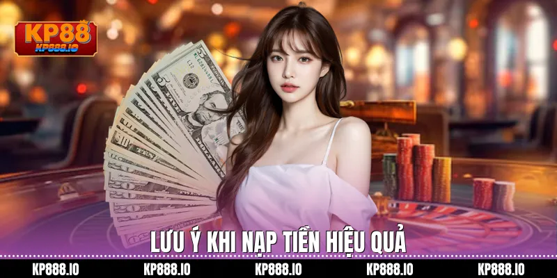 Lưu ý khi nạp tiền hiệu quả