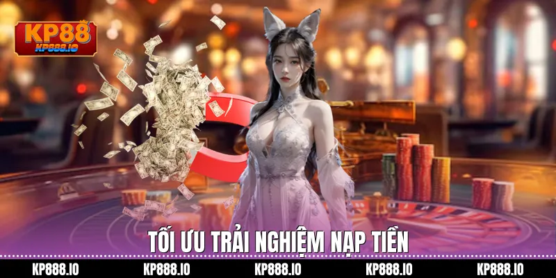 Tối ưu trải nghiệm nạp tiền